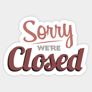 Sorry We're Closed Sticker